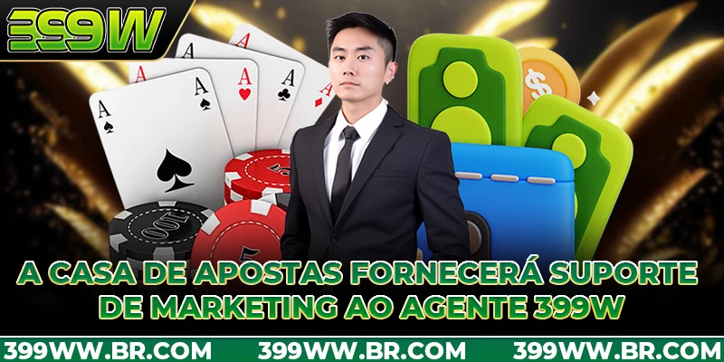 A casa de apostas fornecerá suporte de marketing ao agente 399W
