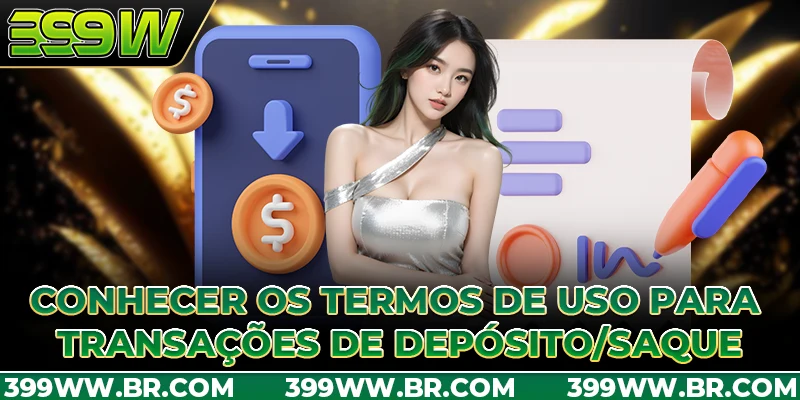 Conhecer os Termos de Uso para transações de depósito/saque