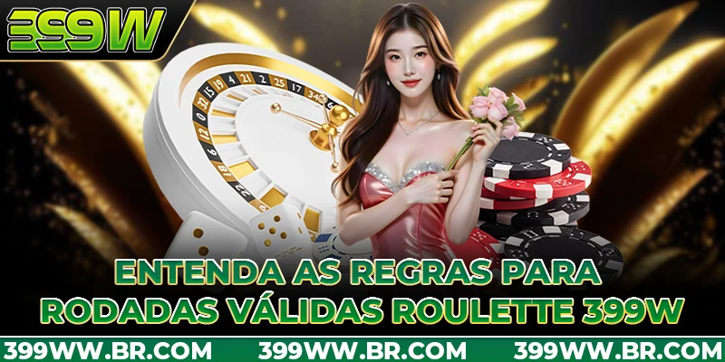 Entenda as regras para rodadas válidas Roulette 399W