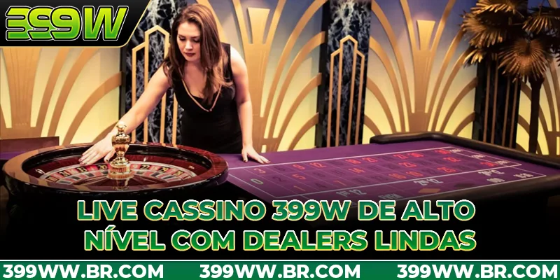 Live cassino 399W de alto nível com dealers lindas