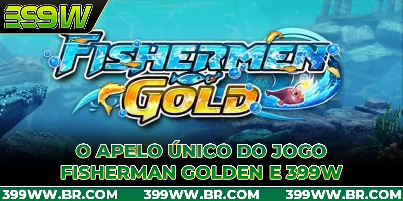 O apelo único do jogo Fisherman Golden e 399W