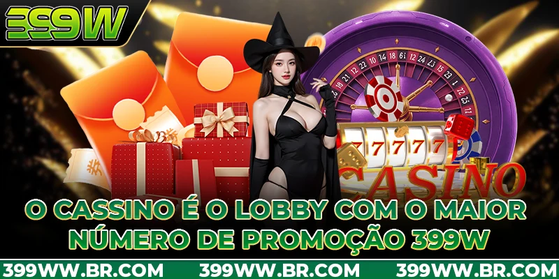 O cassino é o lobby com o maior número de promoção 399W