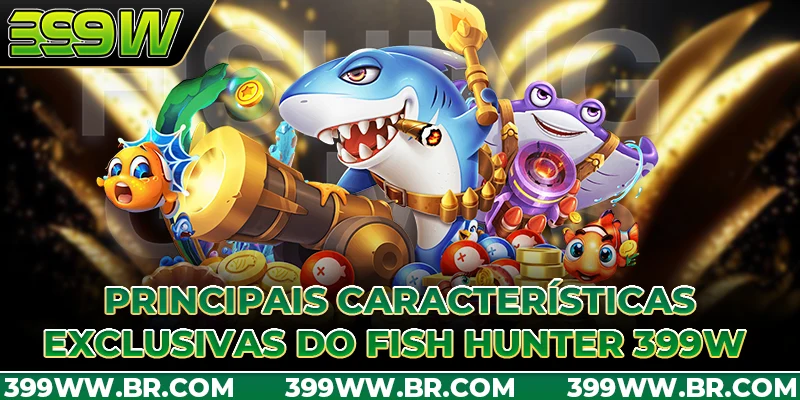 Principais características exclusivas do Fish Hunter 399W