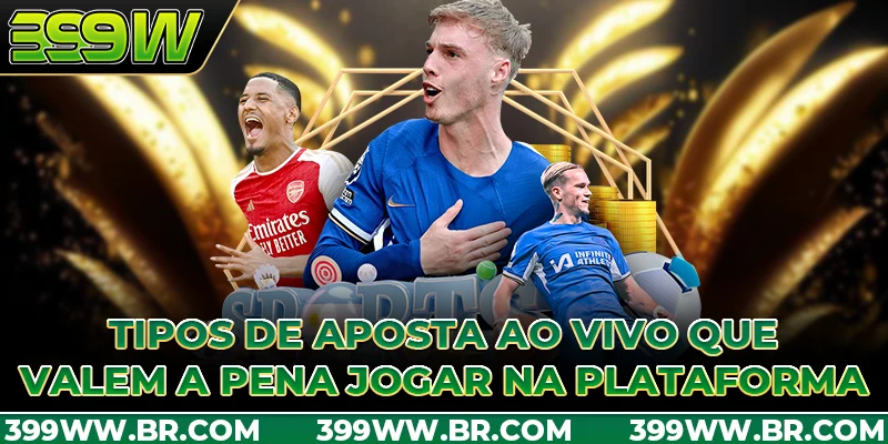 Tipos de aposta ao vivo que valem a pena jogar na plataforma